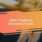 How I Capture Emotions in Art