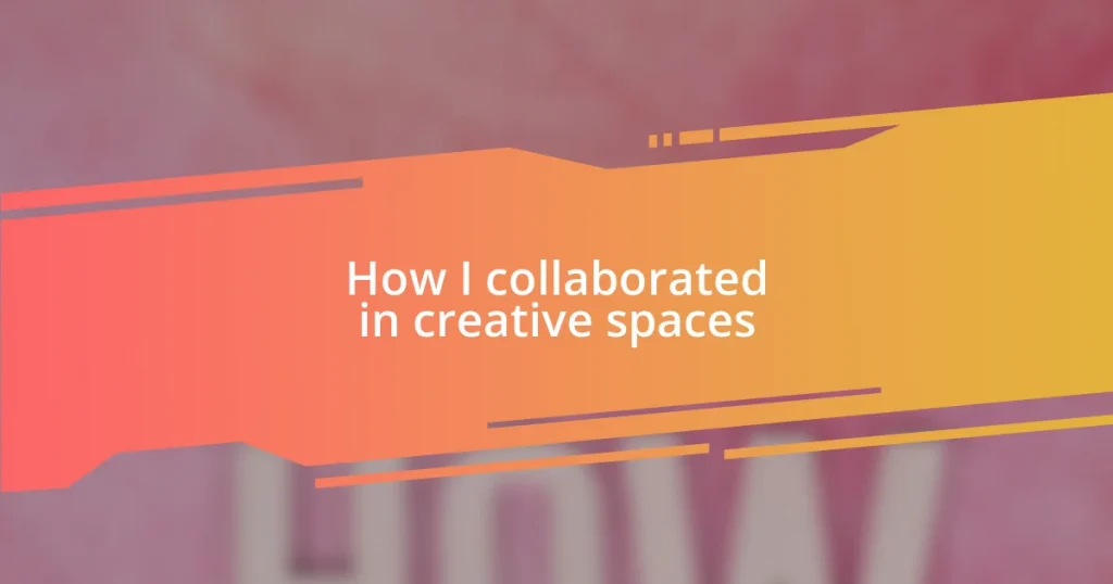 How I collaborated in creative spaces