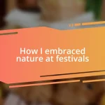 How I embraced nature at festivals