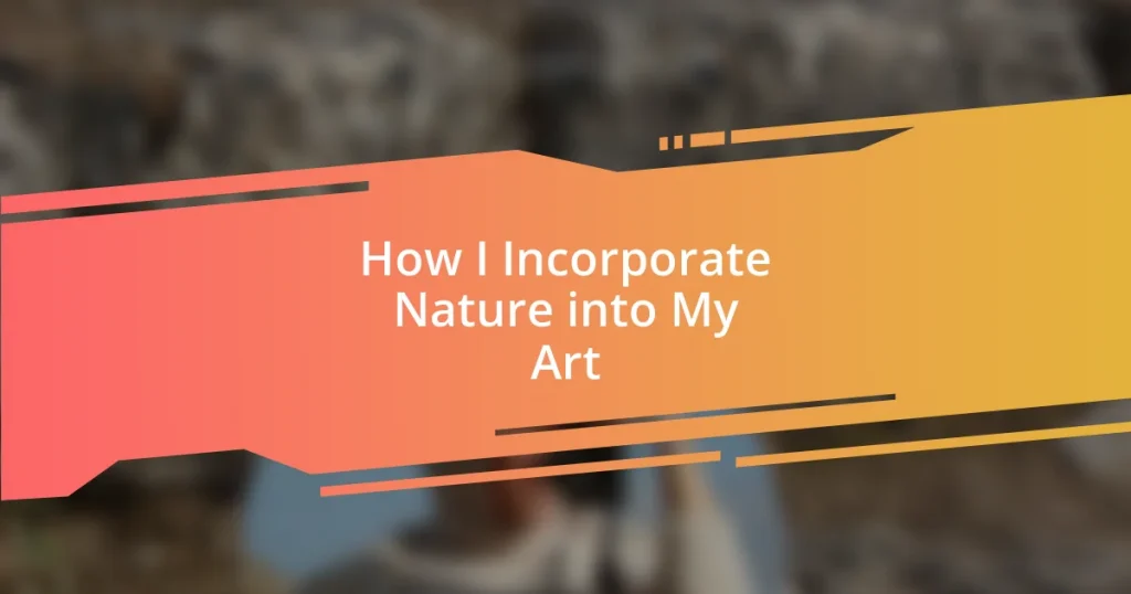 How I Incorporate Nature into My Art