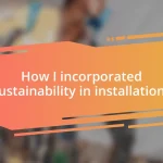 How I incorporated sustainability in installations