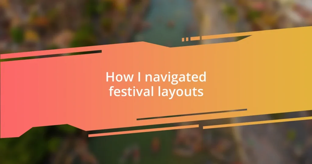 How I navigated festival layouts