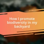 How I promote biodiversity in my backyard