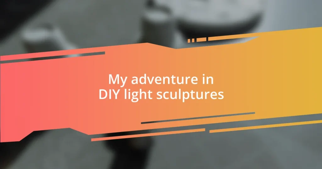 My adventure in DIY light sculptures