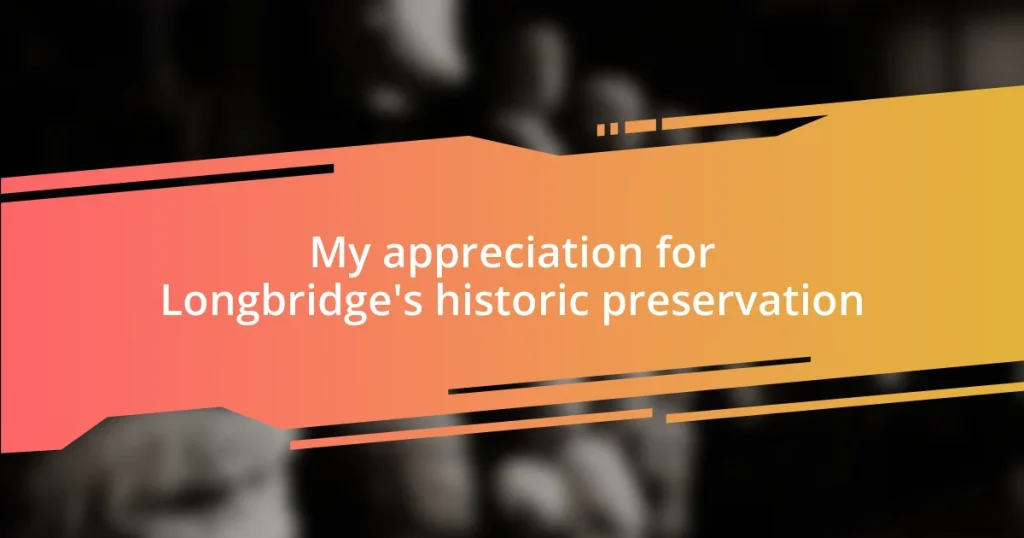 My appreciation for Longbridge’s historic preservation