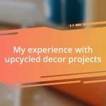 My experience with upcycled decor projects