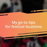 My go-to tips for festival locations