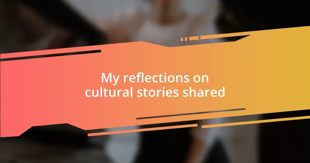 My reflections on cultural stories shared