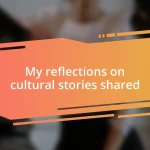 My reflections on cultural stories shared