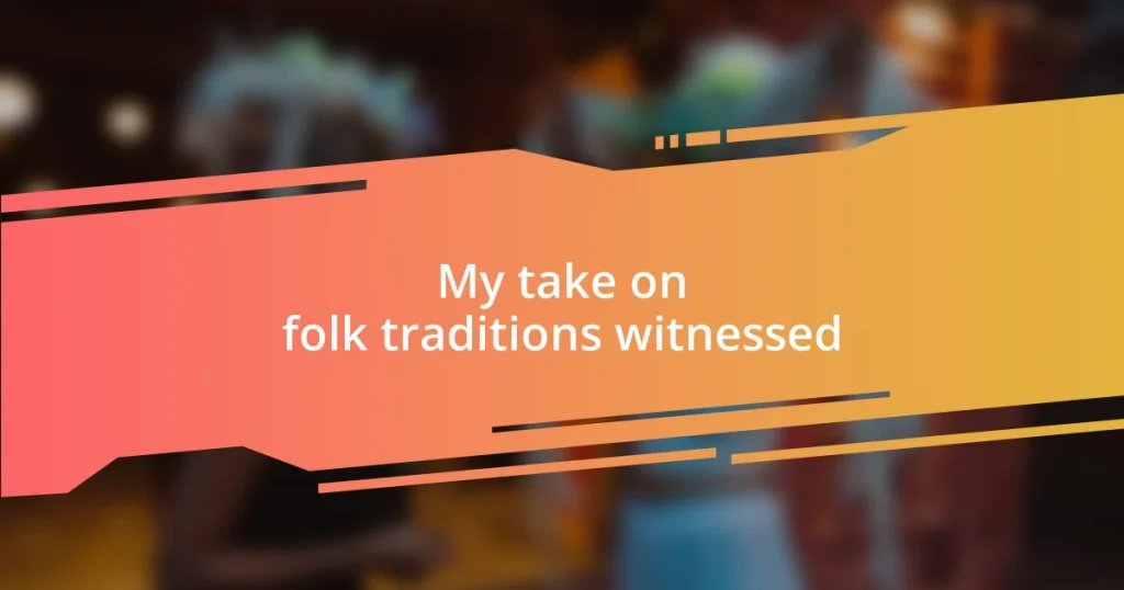 My take on folk traditions witnessed