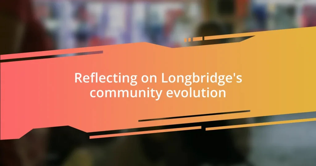 Reflecting on Longbridge’s community evolution