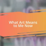 What Art Means to Me Now