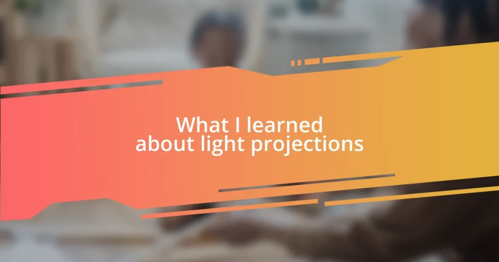 What I learned about light projections