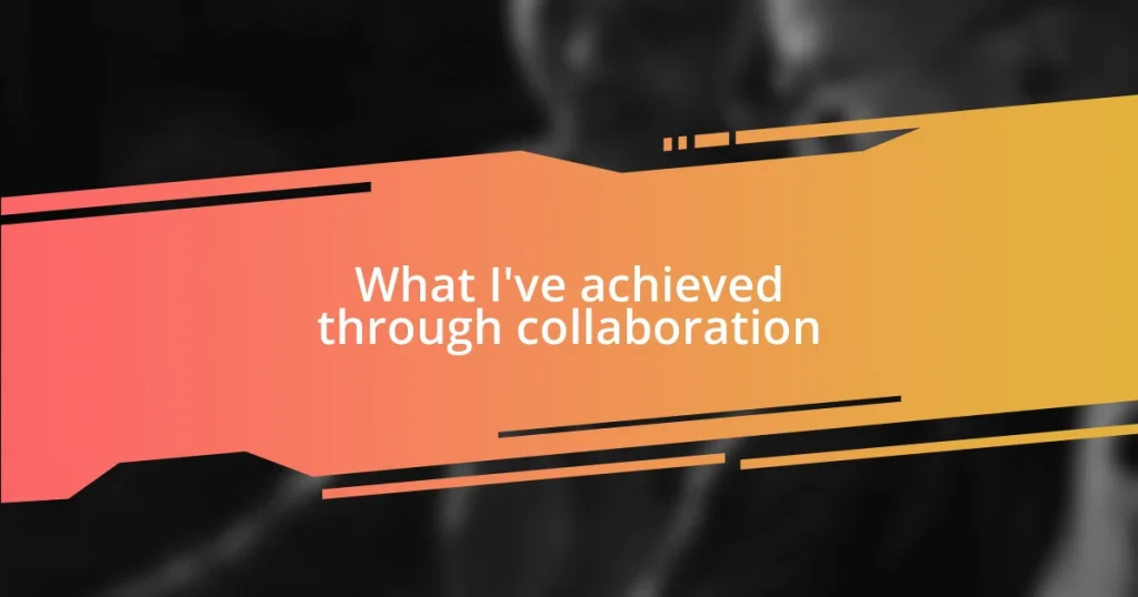 What I’ve achieved through collaboration