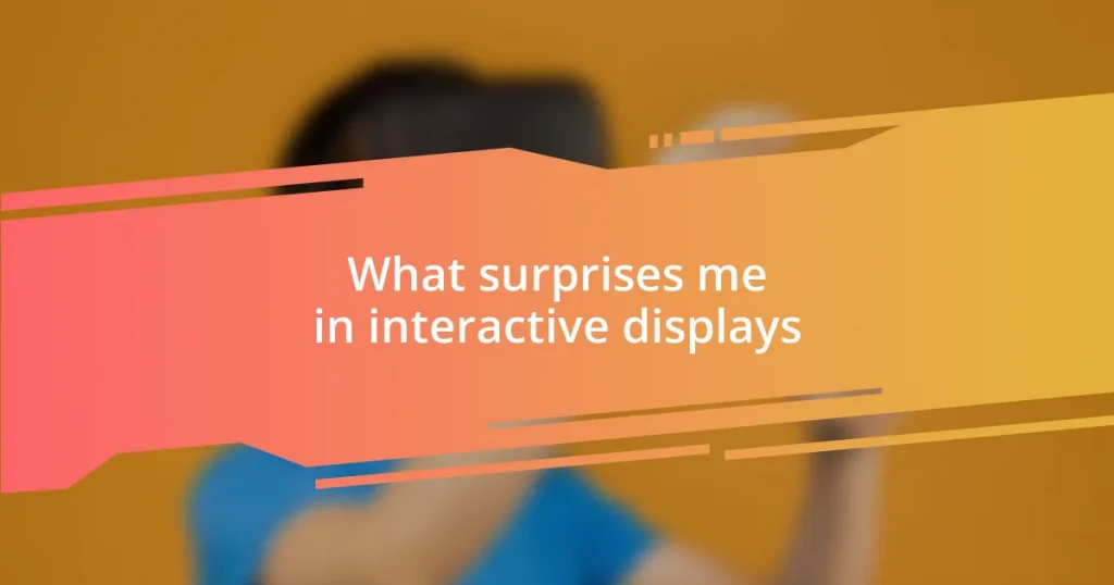 What surprises me in interactive displays