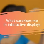 What surprises me in interactive displays