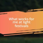 What works for me at light festivals