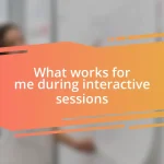 What works for me during interactive sessions