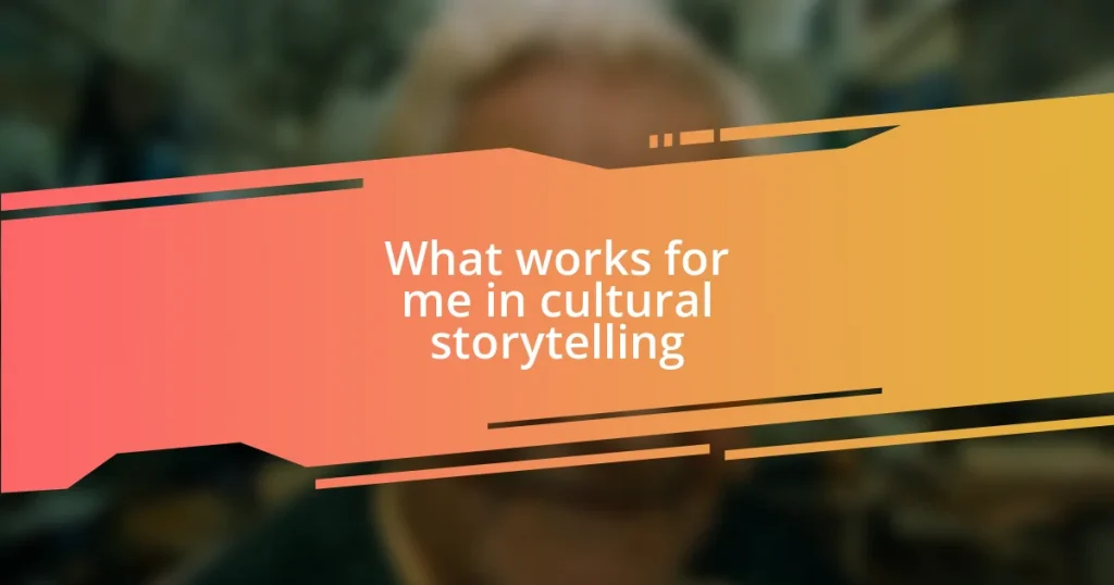 What works for me in cultural storytelling