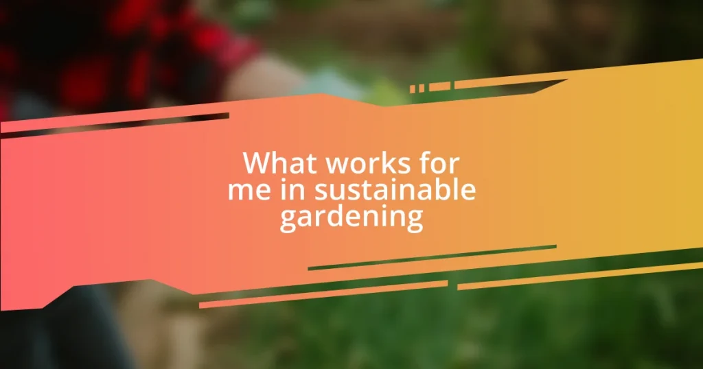 What works for me in sustainable gardening