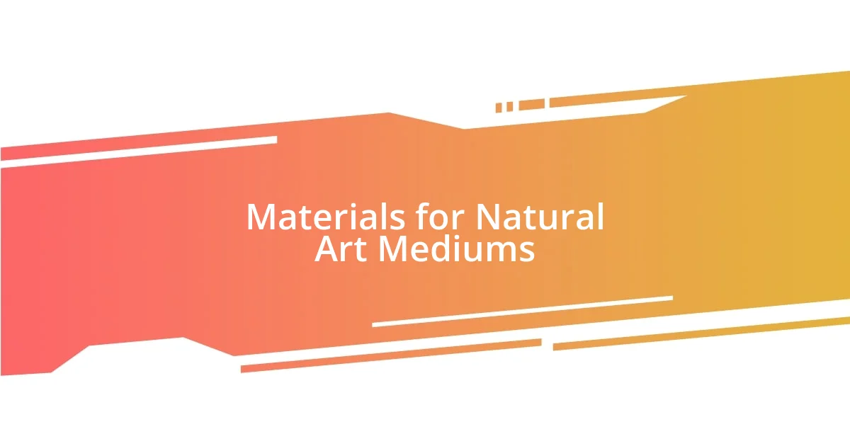 Materials for Natural Art Mediums