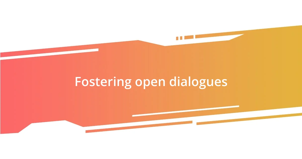 Fostering open dialogues