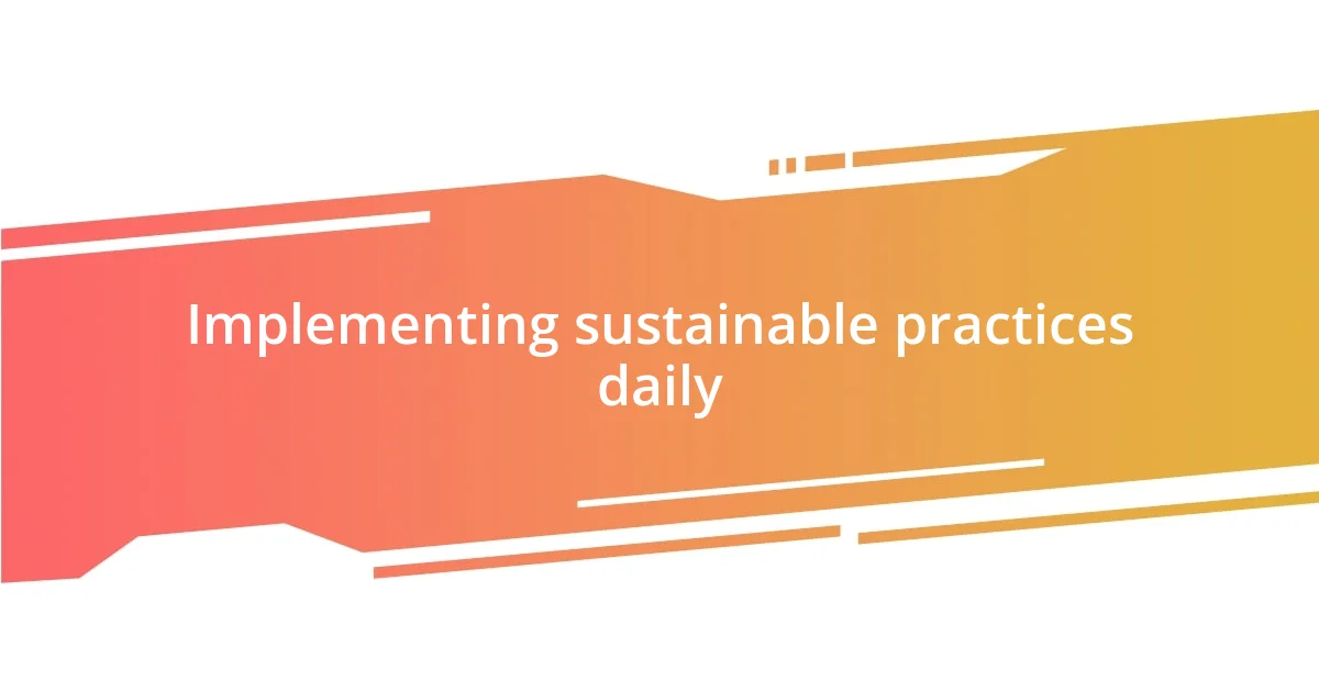 Implementing sustainable practices daily