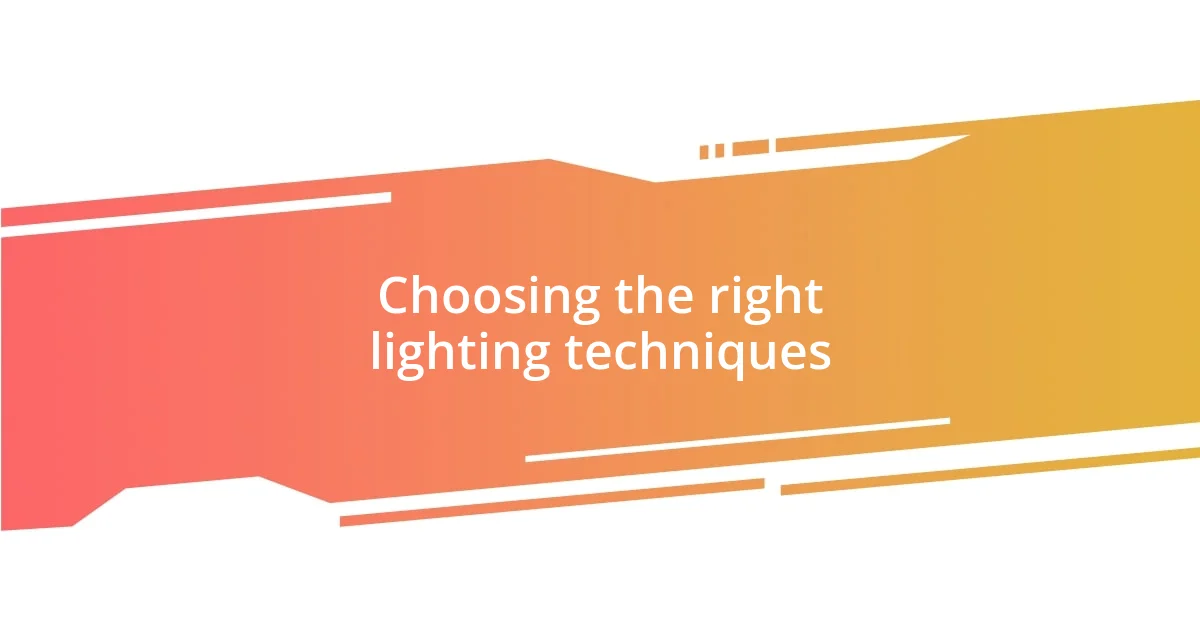 Choosing the right lighting techniques