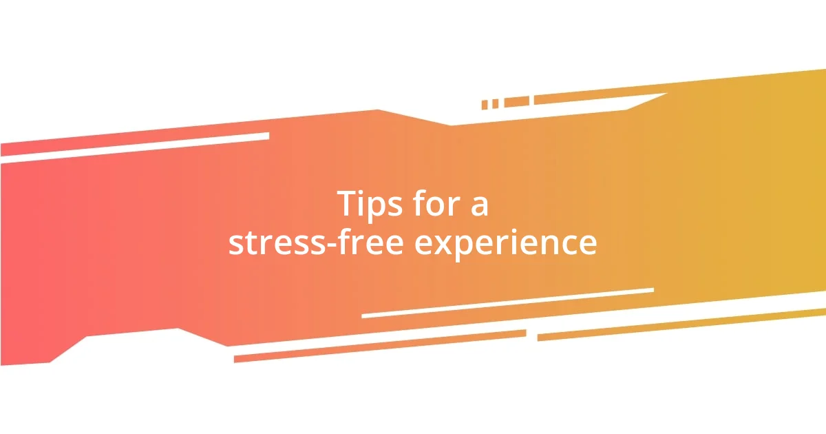 Tips for a stress-free experience