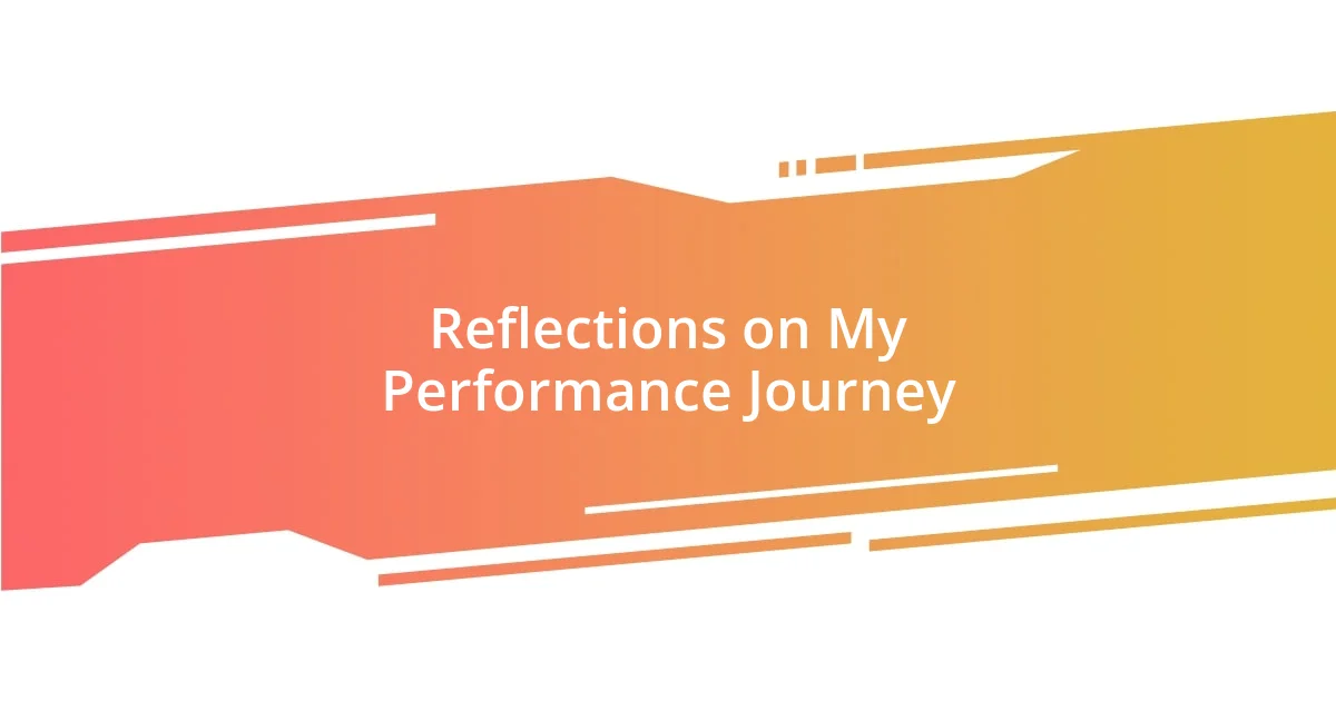 Reflections on My Performance Journey