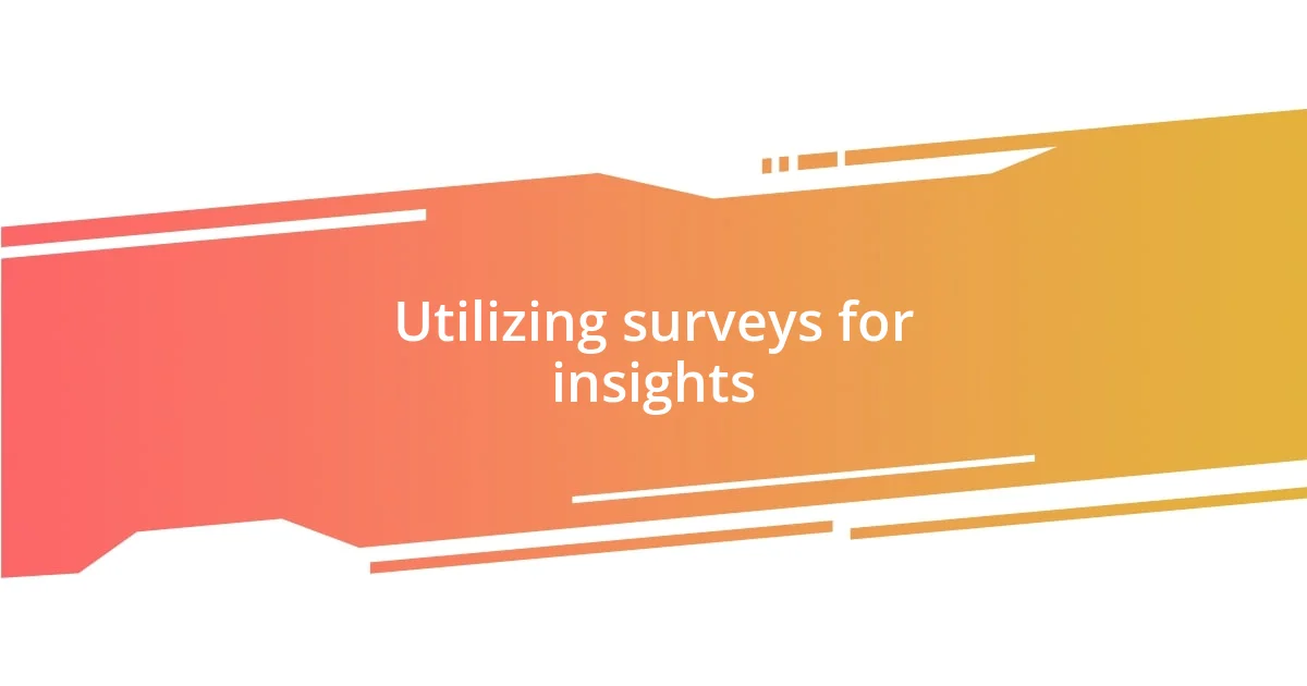 Utilizing surveys for insights