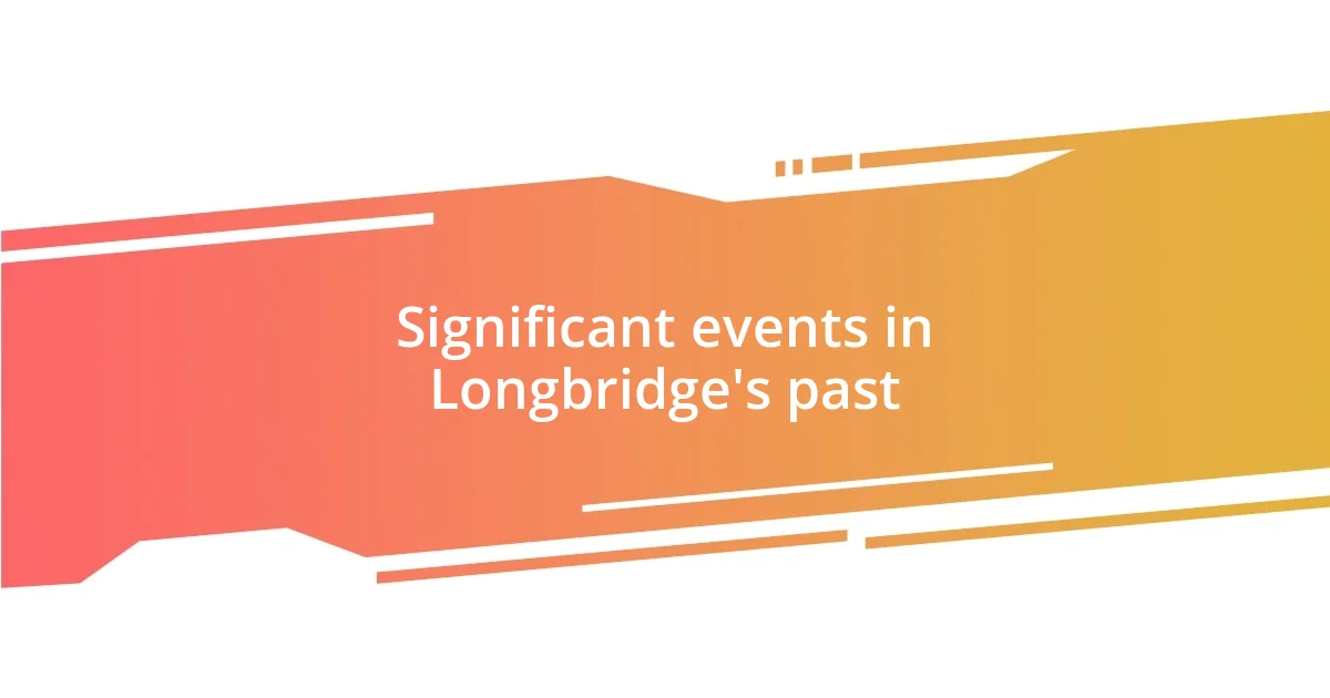 Significant events in Longbridge