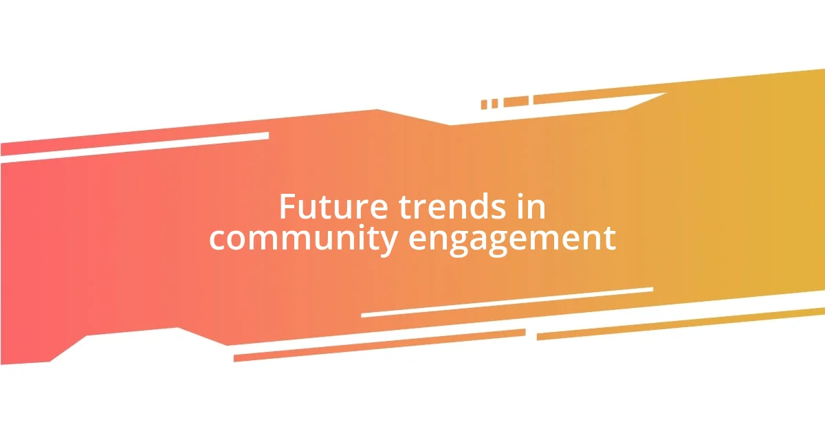 Future trends in community engagement