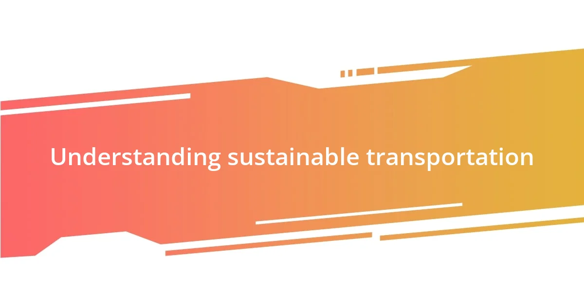 Understanding sustainable transportation