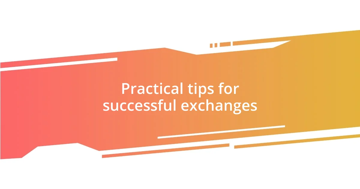 Practical tips for successful exchanges