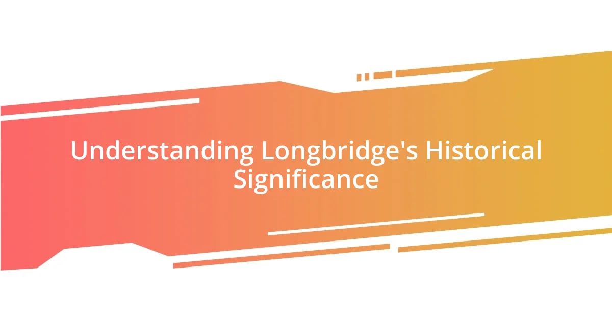 Understanding Longbridge