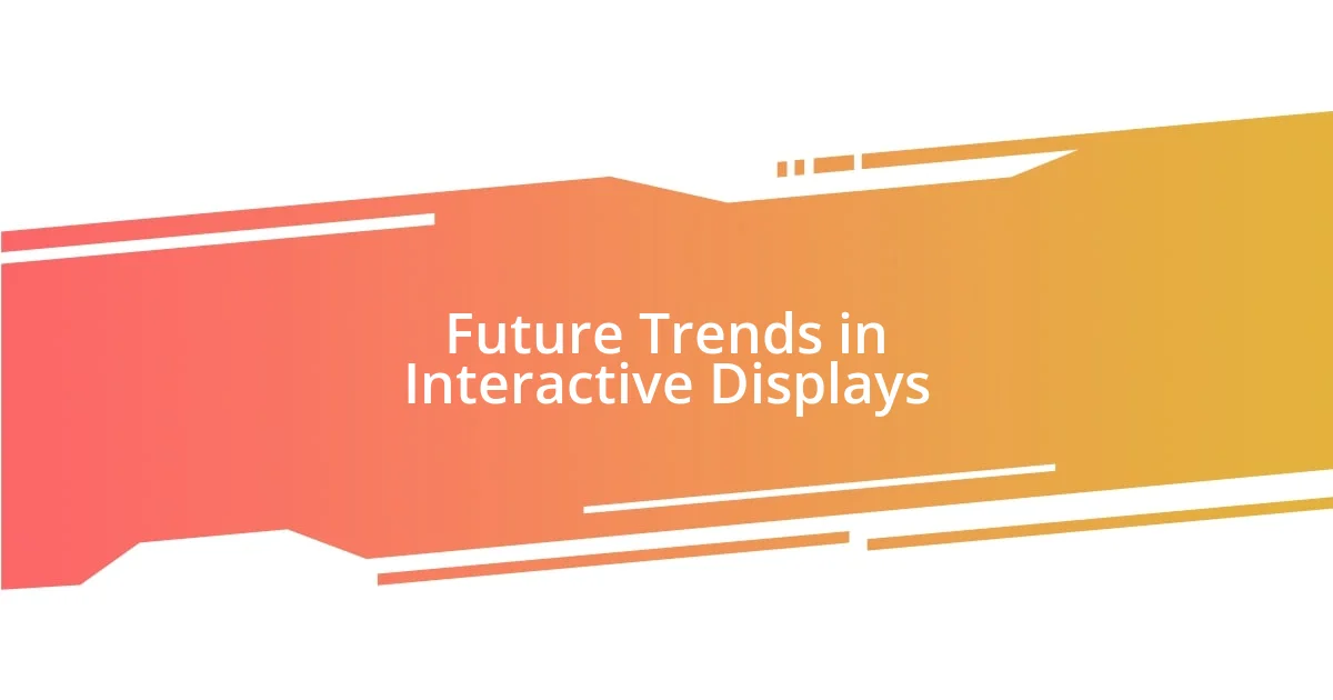 Future Trends in Interactive Displays